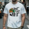 Dont Play With It Famu Shirt 2 Men Shirt