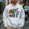 Dont Play With It Famu Shirt 3 Sweatshirt