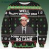 Funny Happy Birthday Jesus Sorry Your Partys So Lame The Office Ugly Christmas Sweater 1 1