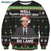 Funny Happy Birthday Jesus Sorry Your Partys So Lame The Office Ugly Christmas Sweater 2 2