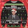 Funny Happy Birthday Jesus Sorry Your Partys So Lame The Office Ugly Christmas Sweater 3 3