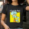 Funny I Can't Do This Anymore Shirt 2 T Shirt