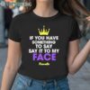 If You Have Something To Say Say It To My Face Kamala Shirt 1TShirt TShirt