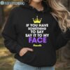 If You Have Something To Say Say It To My Face Kamala Shirt Hoodie Hoodie