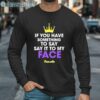 If You Have Something To Say Say It To My Face Kamala Shirt Long Sleeve Long Sleeve