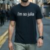 Julia Fox Im So Julia Shirt 1 Men Shirts