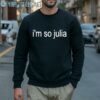 Julia Fox Im So Julia Shirt 5 Sweatshirt