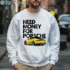 Need Money For Porsche Summer SS24 Shirt 3 Sweatshirt