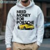 Need Money For Porsche Summer SS24 Shirt 4 Hoodie