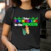 Take Psychedelics In The Woods Shirt 2 T Shirt