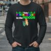 Take Psychedelics In The Woods Shirt 4 Long Sleeve