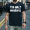 Tim Walz is Non Essential Tee Shirt 1 Men Shirts