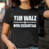 Tim Walz is Non Essential Tee Shirt 2 T Shirt