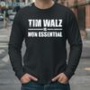 Tim Walz is Non Essential Tee Shirt 4 Long Sleeve