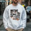 Waiting For Halloween Like Skeleton Pumpkin Shirt 3 Sweatshirt