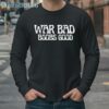 War Bad Boobs Good Saying Shirt 4 Long Sleeve