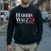 We Are Not Going Back Harris Walz 2024 Shirt 5 Sweatshirt