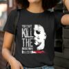 You Cant Kill The Boogeyman Shirt Michael Myers Horror Nights Shirt 2 T Shirt