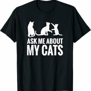 Cat Lover Ask Me About My Cats Funny Cat T Shirt